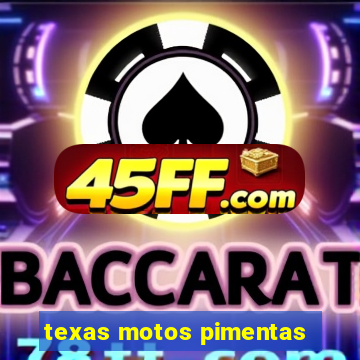texas motos pimentas
